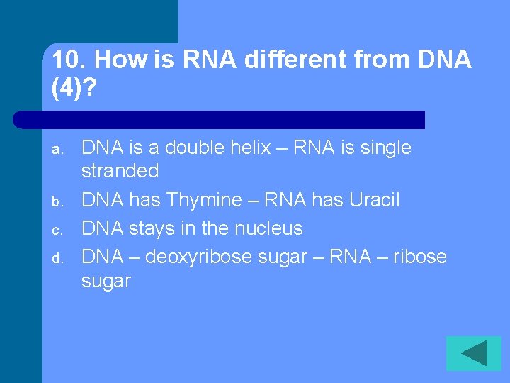 10. How is RNA different from DNA (4)? a. b. c. d. DNA is