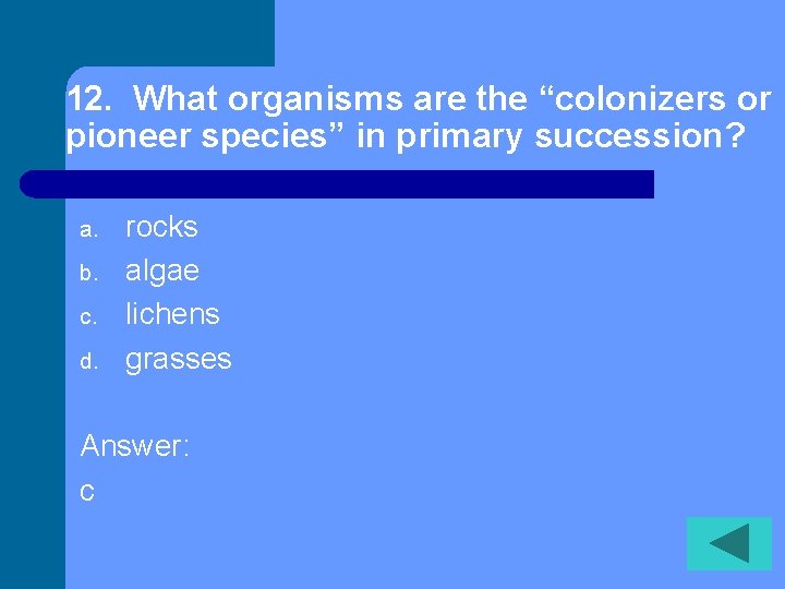 12. What organisms are the “colonizers or pioneer species” in primary succession? a. b.