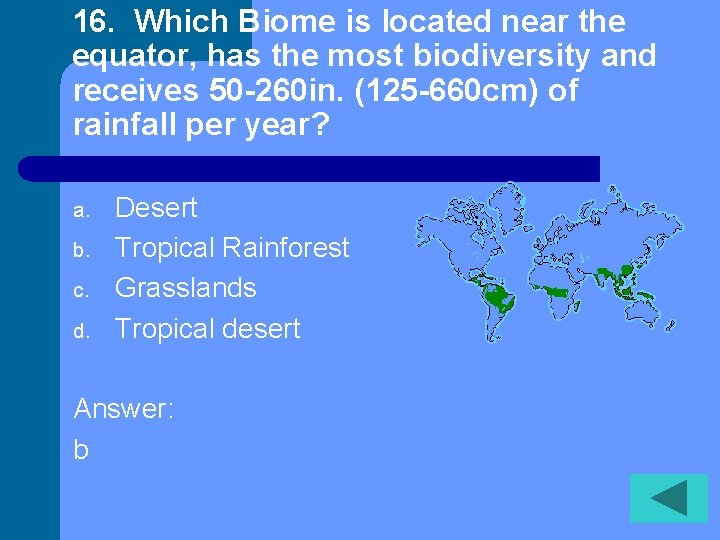 16. Which Biome is located near the equator, has the most biodiversity and receives