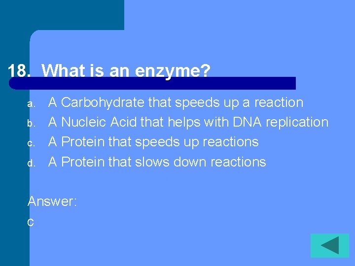 18. What is an enzyme? a. b. c. d. A Carbohydrate that speeds up