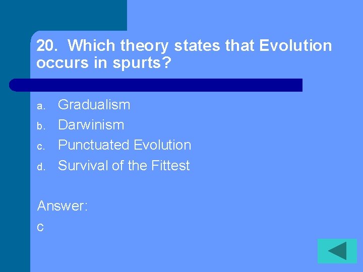 20. Which theory states that Evolution occurs in spurts? a. b. c. d. Gradualism