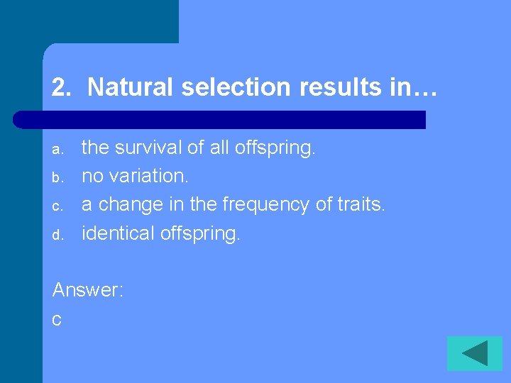 2. Natural selection results in… a. b. c. d. the survival of all offspring.