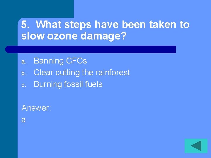 5. What steps have been taken to slow ozone damage? a. b. c. Banning