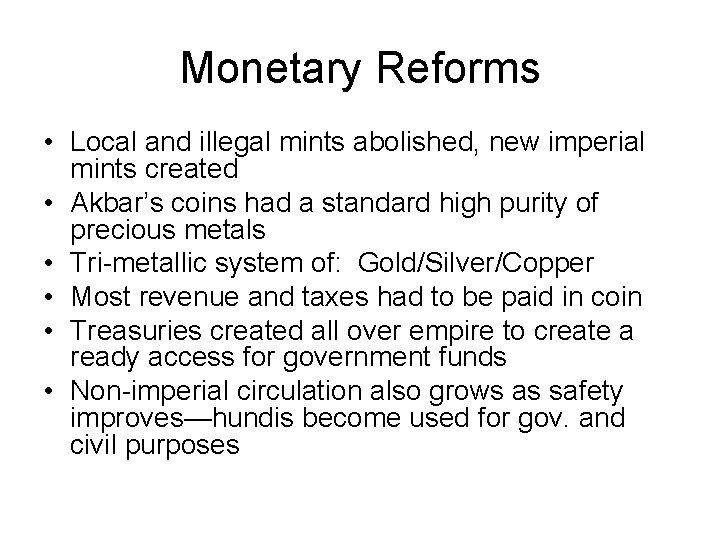 Monetary Reforms • Local and illegal mints abolished, new imperial mints created • Akbar’s