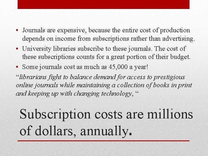  • Journals are expensive, because the entire cost of production depends on income