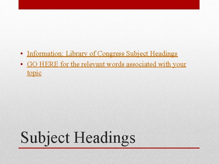  • Information: Library of Congress Subject Headings • GO HERE for the relevant