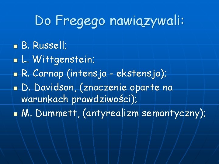 Do Fregego nawiązywali: n n n B. Russell; L. Wittgenstein; R. Carnap (intensja -