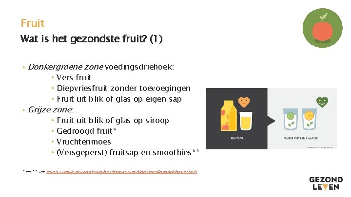 Fruit Wat is het gezondste fruit? (1) ▸ Donkergroene zone voedingsdriehoek: • Vers fruit