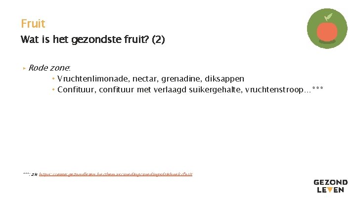 Fruit Wat is het gezondste fruit? (2) ▸ Rode zone: • Vruchtenlimonade, nectar, grenadine,
