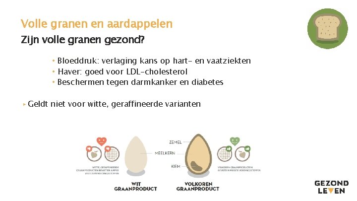 Volle granen en aardappelen Zijn volle granen gezond? • Bloeddruk: verlaging kans op hart-