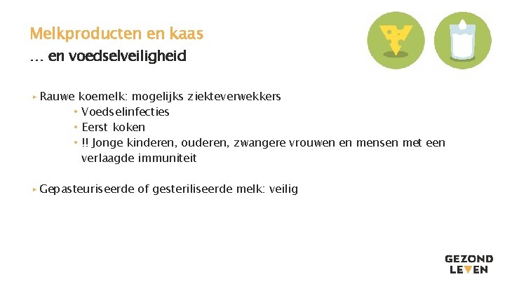 Melkproducten en kaas … en voedselveiligheid ▸ Rauwe koemelk: mogelijks ziekteverwekkers • Voedselinfecties •