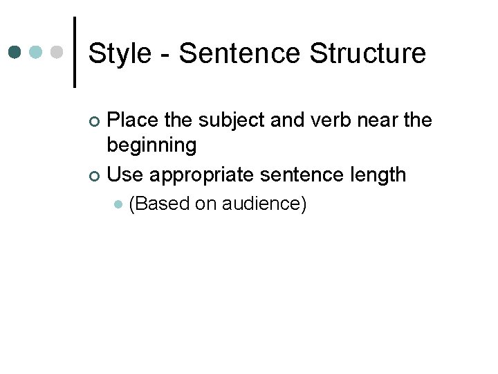 Style - Sentence Structure Place the subject and verb near the beginning ¢ Use Style - Sentence Structure Place the subject and verb near the beginning ¢ Use