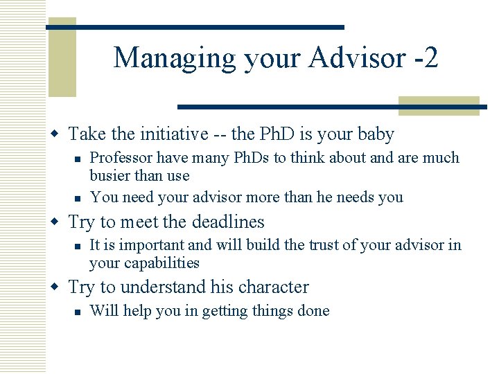 Managing your Advisor -2 w Take the initiative -- the Ph. D is your