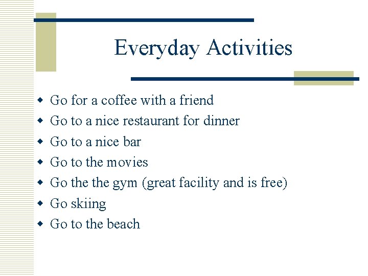 Everyday Activities w w w w Go for a coffee with a friend Go