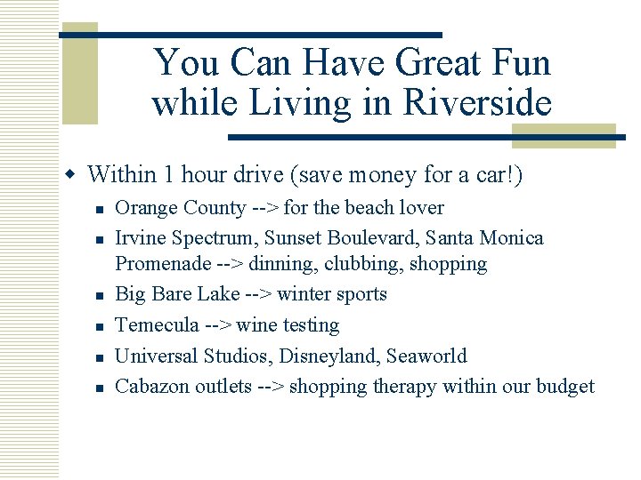 You Can Have Great Fun while Living in Riverside w Within 1 hour drive