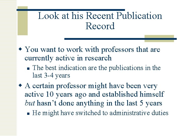 Look at his Recent Publication Record w You want to work with professors that