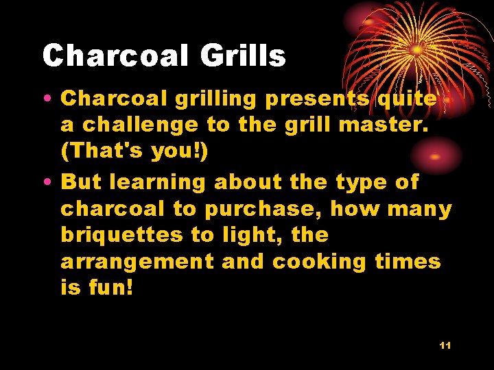 Charcoal Grills • Charcoal grilling presents quite a challenge to the grill master. (That's
