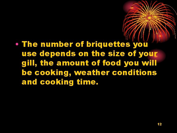  • The number of briquettes you use depends on the size of your