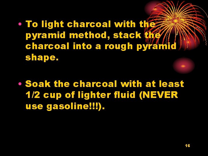  • To light charcoal with the pyramid method, stack the charcoal into a