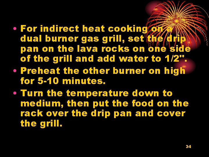  • For indirect heat cooking on a dual burner gas grill, set the