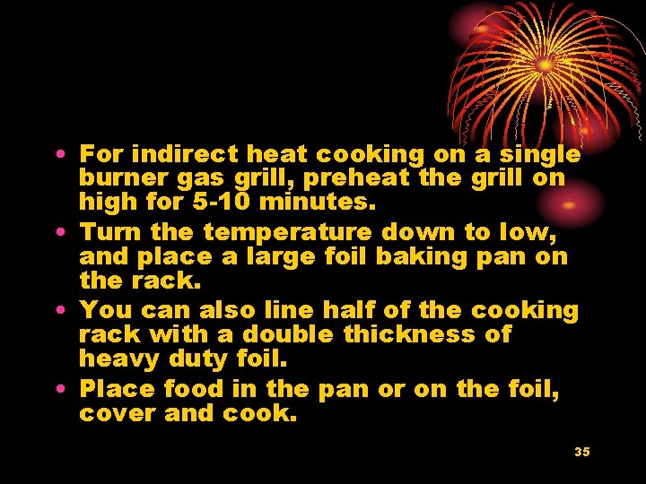  • For indirect heat cooking on a single burner gas grill, preheat the