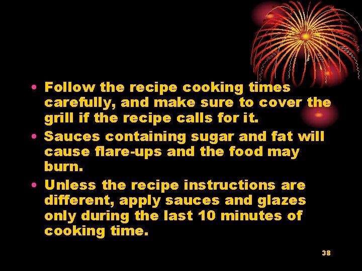  • Follow the recipe cooking times carefully, and make sure to cover the