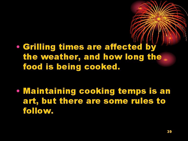  • Grilling times are affected by the weather, and how long the food