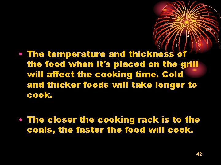  • The temperature and thickness of the food when it's placed on the