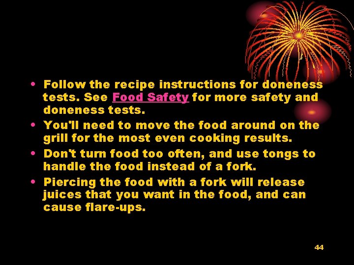  • Follow the recipe instructions for doneness tests. See Food Safety for more