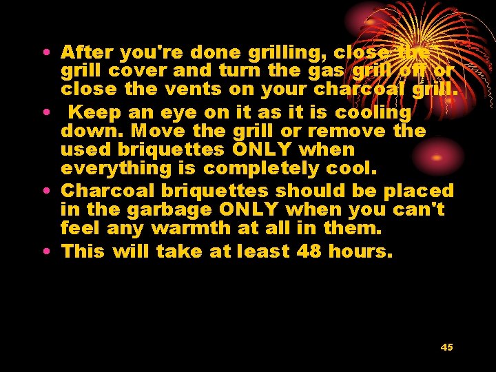  • After you're done grilling, close the grill cover and turn the gas