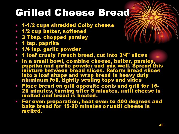 Grilled Cheese Bread • • 1 -1/2 cups shredded Colby cheese 1/2 cup butter,