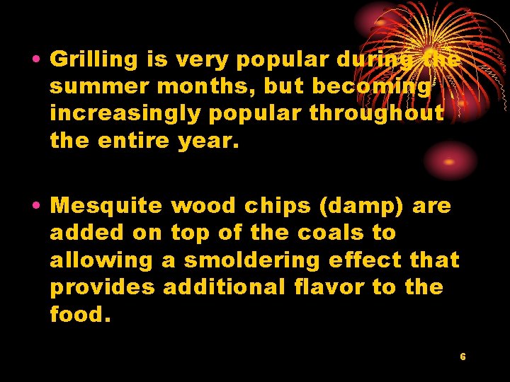  • Grilling is very popular during the summer months, but becoming increasingly popular