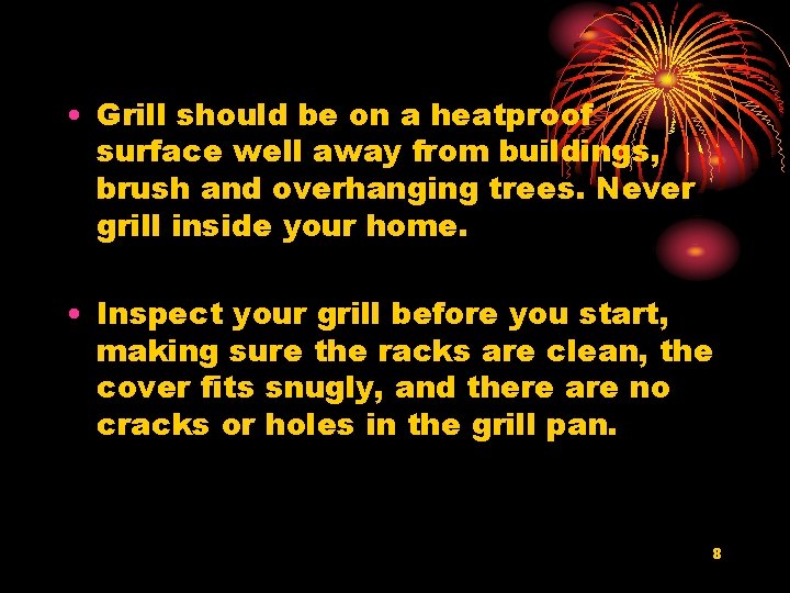  • Grill should be on a heatproof surface well away from buildings, brush