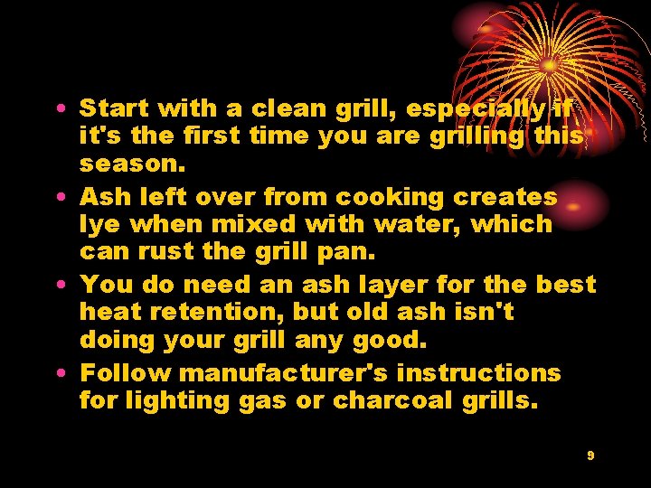  • Start with a clean grill, especially if it's the first time you