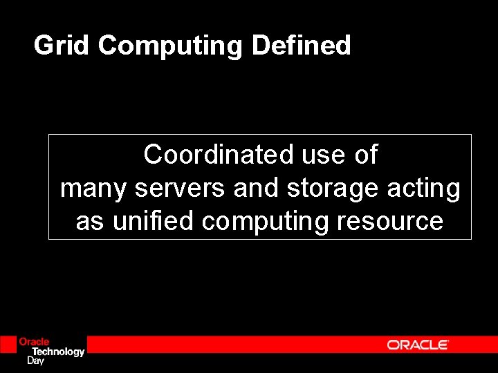 Grid Computing Defined Coordinated use of many servers and storage acting as unified computing Grid Computing Defined Coordinated use of many servers and storage acting as unified computing