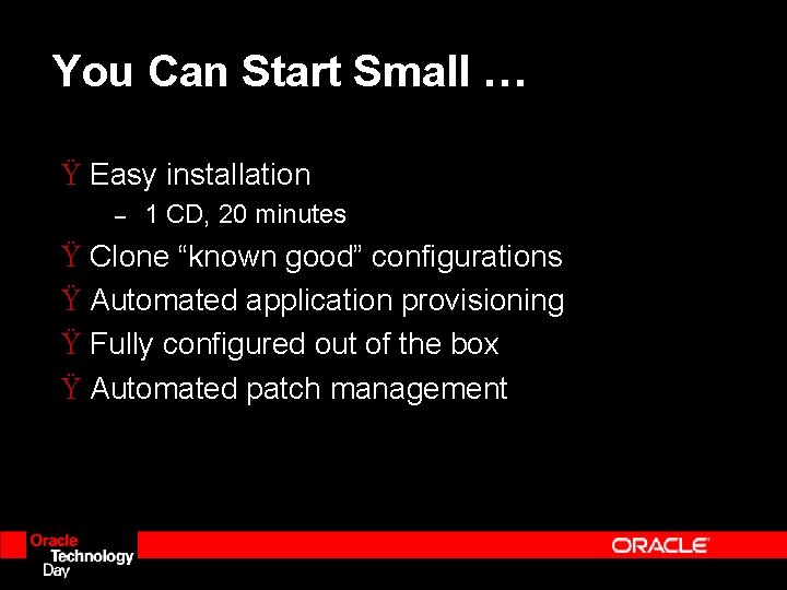 You Can Start Small … Ÿ Easy installation – 1 CD, 20 minutes Ÿ You Can Start Small … Ÿ Easy installation – 1 CD, 20 minutes Ÿ