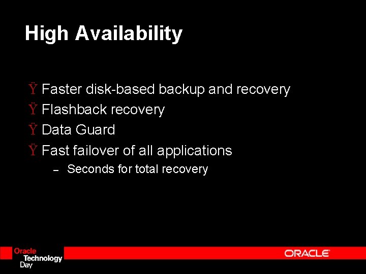High Availability Ÿ Faster disk-based backup and recovery Ÿ Flashback recovery Ÿ Data Guard High Availability Ÿ Faster disk-based backup and recovery Ÿ Flashback recovery Ÿ Data Guard