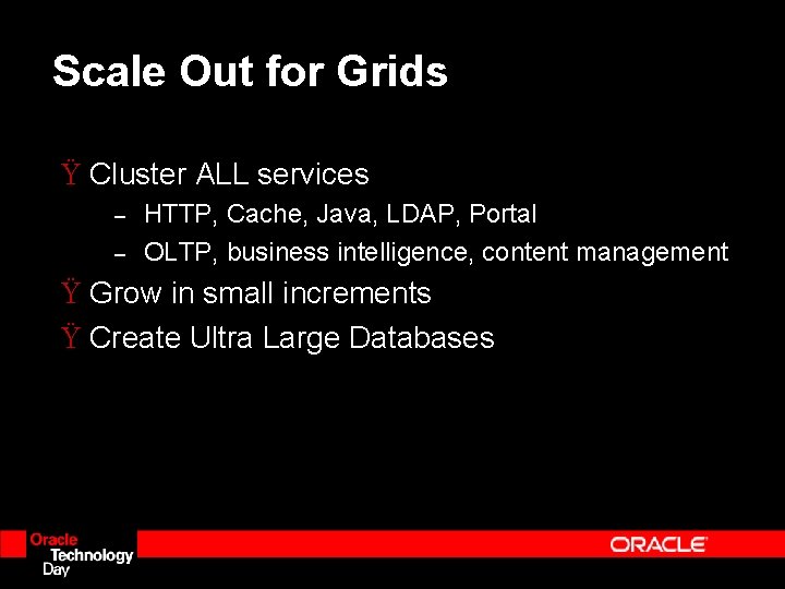 Scale Out for Grids Ÿ Cluster ALL services – – HTTP, Cache, Java, LDAP, Scale Out for Grids Ÿ Cluster ALL services – – HTTP, Cache, Java, LDAP,