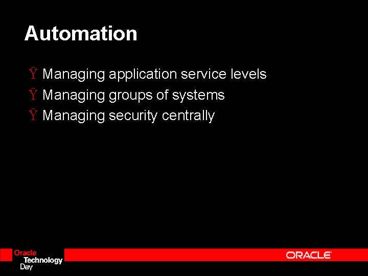 Automation Ÿ Managing application service levels Ÿ Managing groups of systems Ÿ Managing security Automation Ÿ Managing application service levels Ÿ Managing groups of systems Ÿ Managing security