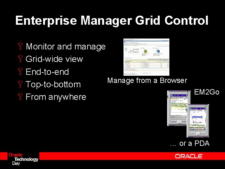 Enterprise Manager Grid Control Ÿ Monitor and manage Ÿ Grid-wide view Ÿ End-to-end Manage Enterprise Manager Grid Control Ÿ Monitor and manage Ÿ Grid-wide view Ÿ End-to-end Manage