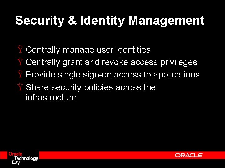 Security & Identity Management Ÿ Centrally manage user identities Ÿ Centrally grant and revoke Security & Identity Management Ÿ Centrally manage user identities Ÿ Centrally grant and revoke