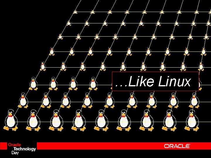 …Like Linux …Like Linux