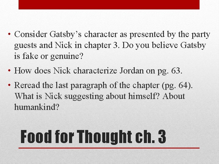  • Consider Gatsby’s character as presented by the party guests and Nick in