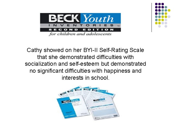 Cathy showed on her BYI-II Self-Rating Scale that she demonstrated difficulties with socialization and
