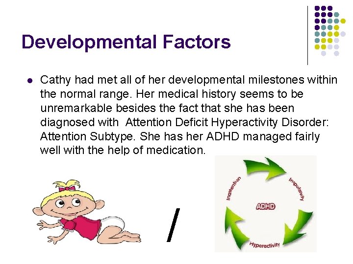 Developmental Factors l Cathy had met all of her developmental milestones within the normal