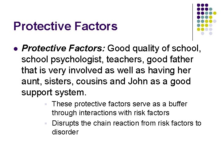 Protective Factors l Protective Factors: Good quality of school, school psychologist, teachers, good father