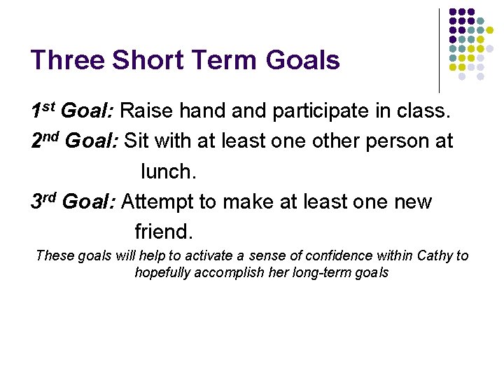 Three Short Term Goals 1 st Goal: Raise hand participate in class. 2 nd