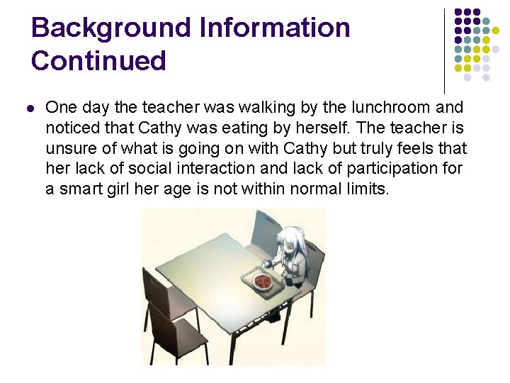 Background Information Continued l One day the teacher was walking by the lunchroom and