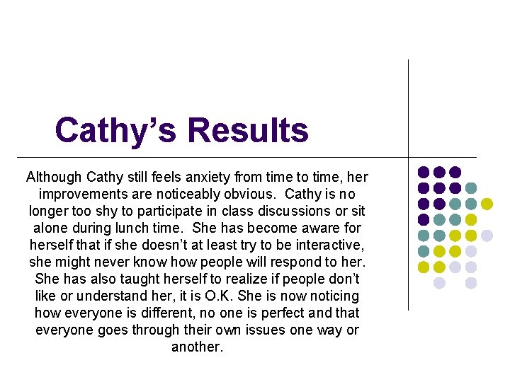 Cathy’s Results Although Cathy still feels anxiety from time to time, her improvements are