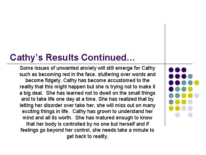 Cathy’s Results Continued… Some issues of unwanted anxiety will still emerge for Cathy such